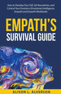 Empath's Survival Guide: How to Develop Your gift, Set Boundaries, and Control Your Emotions (Emotional Intelligence, Empath, and Empath Workbook) - Paperback