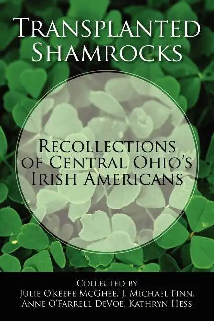 Transplanted Shamrocks Recollections of Central Ohio's Irish Americans - Paperback