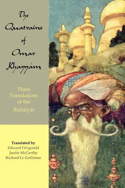 The Quatrains of Omar Khayyam: Three translations of the Rubaiyat - Paperback