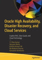 Oracle High Availability, Disaster Recovery, and Cloud Services: Explore Rac, Data Guard, and Cloud Technology - Paperback