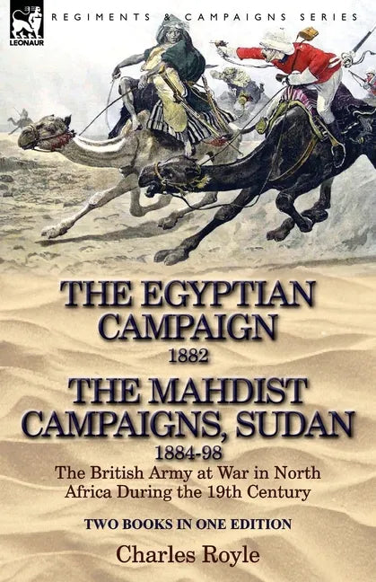 The Egyptian Campaign, 1882 & the Mahdist Campaigns, Sudan 1884-98 Two Books in One Edition: The British Army at War in North Africa During the 19th C - Paperback