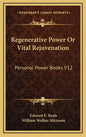Regenerative Power or Vital Rejuvenation: Personal Power Books V12 - Hardcover