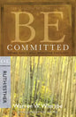 Be Committed: Doing God's Will Whatever the Cost: OT Commentary Ruth/Esther - Paperback