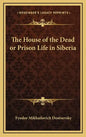 The House of the Dead or Prison Life in Siberia - Hardcover