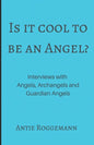 Is It Cool To Be An Angel?: Interviews with Angels, Archangels and Guardian Angels - Paperback