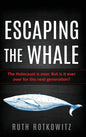 Escaping the Whale: The Holocaust is over. But is it ever over for the next generation? - Hardcover