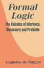 Formal Logic: The Calculus of Inference, Necessary and Probable - Paperback