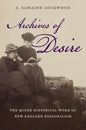 Archives of Desire: The Queer Historical Work of New England Regionalism - Paperback