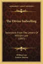 The Divine Indwelling: Selections From The Letters Of William Law (1897) - Paperback