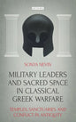 Military Leaders and Sacred Space in Classical Greek Warfare: Temples, Sanctuaries and Conflict in Antiquity - Paperback