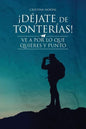 ¡Déjate de tonterías!: ¡Ve a por lo que quieres y punto! - Paperback
