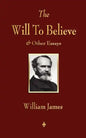 The Will to Believe and Other Essays in Popular Philosophy and Human Immortality - Paperback