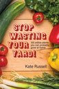 Stop Wasting Your Yard!: 100 Edible Plants You Can Probably Grow at Home - Paperback