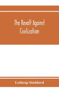 The revolt against civilization; the menace of the under man - Paperback