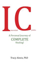 Interstitial Cystitis: A Personal Journey of Complete Healing! - Hardcover