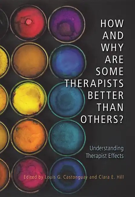 How and Why Are Some Therapists Better Than Others?: Understanding Therapist Effects - Hardcover