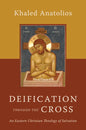Deification Through the Cross: An Eastern Christian Theology of Salvation - Paperback