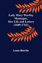 Lady Mary Wortley Montague, Her Life and Letters (1689-1762) - Paperback