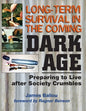 Long-Term Survival in the Coming Dark Age: Preparing to Live after Society Crumbles - Paperback