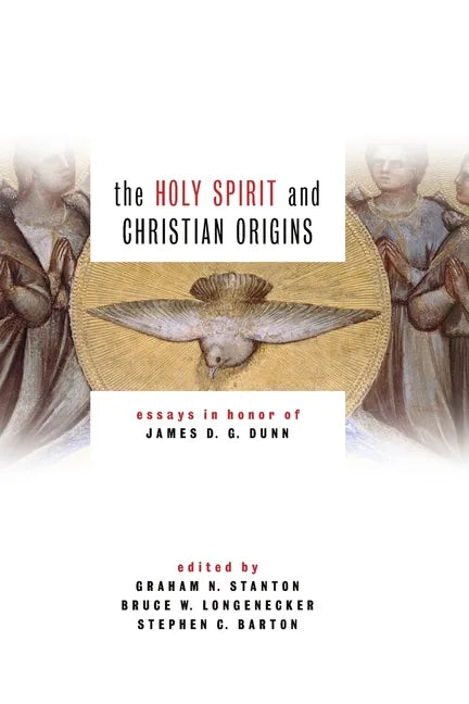 Holy Spirit and Christian Origins: Essays in Honor of James D. G. Dunn - Paperback