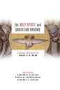 Holy Spirit and Christian Origins: Essays in Honor of James D. G. Dunn - Paperback