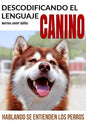Descodificando El Lenguaje Canino: Hablando Se Entienden Los Perros - Paperback