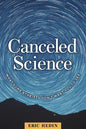 Canceled Science: What Some Atheists Don't Want You to See - Paperback