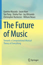 The Future of Music: Towards a Computational Musical Theory of Everything - Paperback