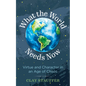 What the World Needs Now: Virtue and Character in an Age of Chaos - Hardcover