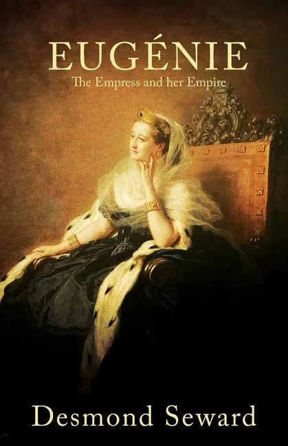 Eugenie: The Empress and her Empire - Paperback