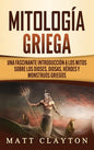 Mitología Griega: Una fascinante introducción a los mitos sobre los dioses, diosas, héroes y monstruos griegos - Hardcover