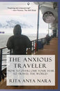 The Anxious Traveler: How to Overcome Your Fear to Travel the World - Paperback