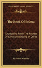 The Book of Joshua: Shadowing Forth the Fulness of Christian Blessing in Christ - Hardcover