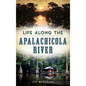 Life Along the Apalachicola River - Hardcover