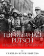 The Beer Hall Putsch: The History and Legacy of Adolf Hitler and the Nazi Party's Failed Coup Attempt in 1923 - Paperback