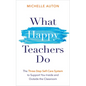 What Happy Teachers Do: The Three-Step Self-Care System to Support You Inside and Outside the Classroom - Paperback