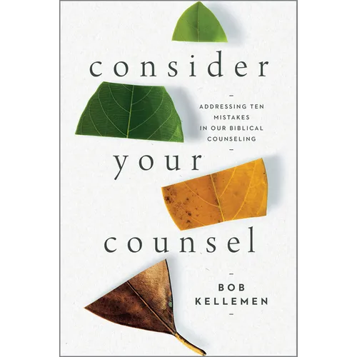 Consider Your Counsel: Addressing Ten Mistakes in Our Biblical Counseling - Paperback