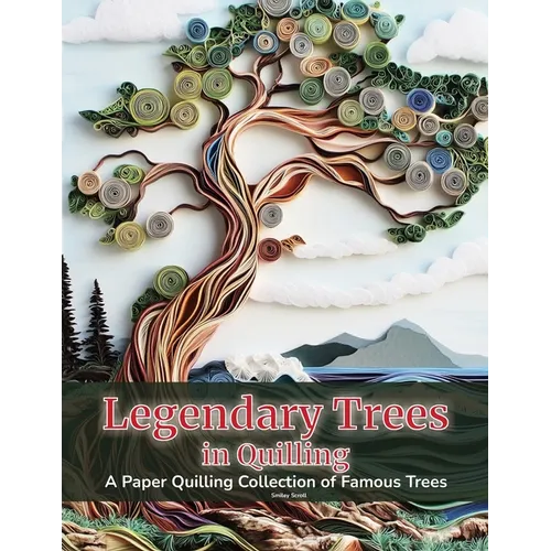 Legendary Trees in Quilling: A Paper Quilling Collection of Famous Trees - Paperback