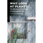 Why Look at Plants?: The Botanical Emergence in Contemporary Art - Paperback