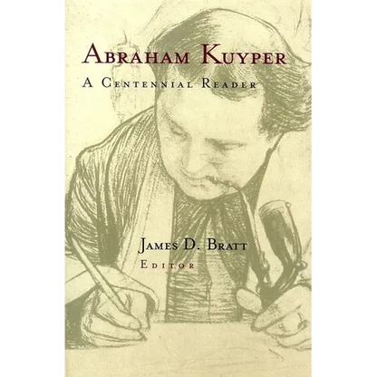Abraham Kuyper: A Centennial Reader - Paperback