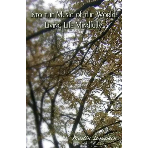 Into the Music of the World: Living Life Mindfully - Paperback