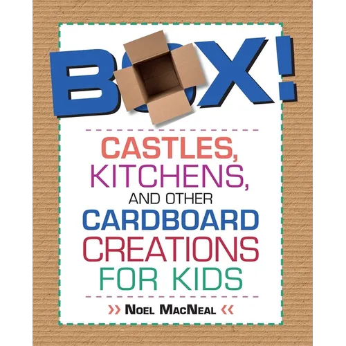 Box!: Castles, Kitchens, And Other Cardboard Creations For Kids - Paperback