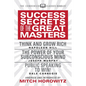 Success Secrets of the Great Masters (Condensed Classics): Think and Grow Rich, the Power of Your Subconscious Mind and Public Speaking to Win! - Paperback