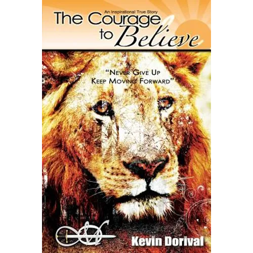 The Courage to Believe: Never Give Up - Paperback
