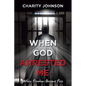 When God Arrested Me: When Freedom Become Free - Paperback