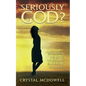 Seriously God?: Spiritual Insights when Life Suddenly Changes - Paperback