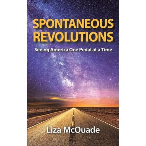 Spontaneous Revolutions: Seeing America One Pedal at a Time - Hardcover