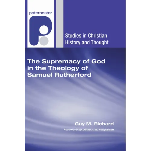 The Supremacy of God in the Theology of Samuel Rutherford - Hardcover