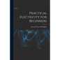 Practical Electricity for Beginners - Paperback