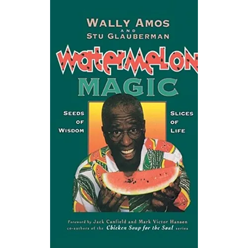 Watermelon Magic: Seeds of Wisdom, Slices of Life - Paperback